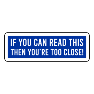 If You Can Read This Then You're Too Close Sticker (Blue)